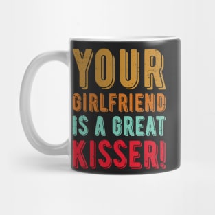 Your Girlfriend Is A Great Kisser Mug